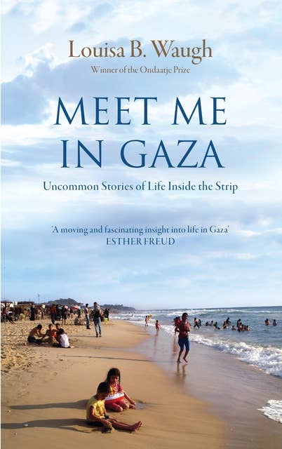Meet Me in Gaza: Uncommon Stories of Life inside the Strip