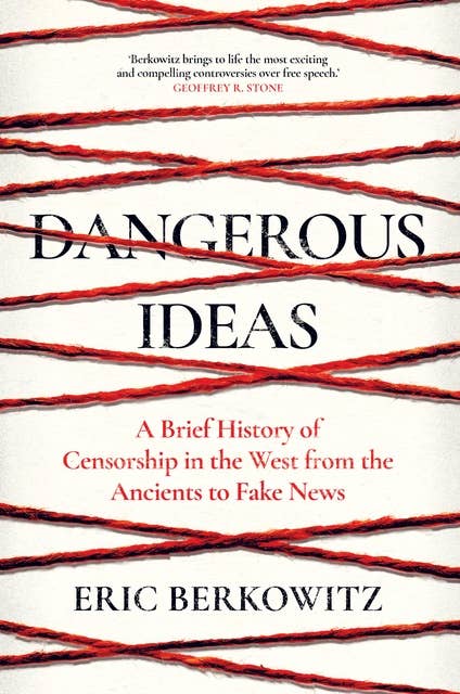 Dangerous Ideas: A Brief History of Censorship in the West, from the Ancients to Fake News