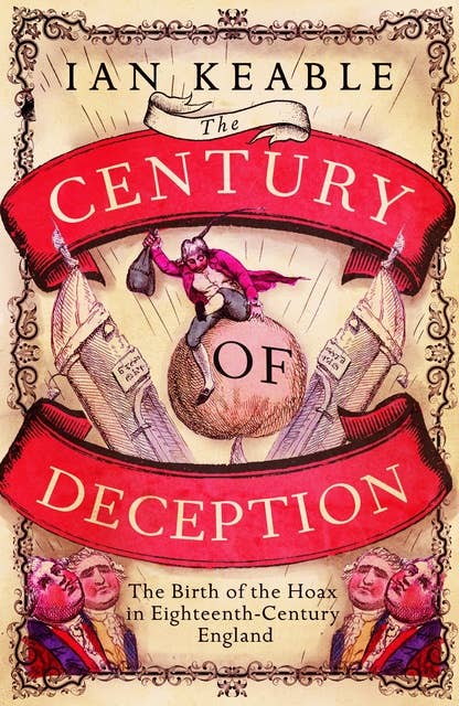 The Century of Deception: The Birth of the Hoax in Eighteenth-Century England