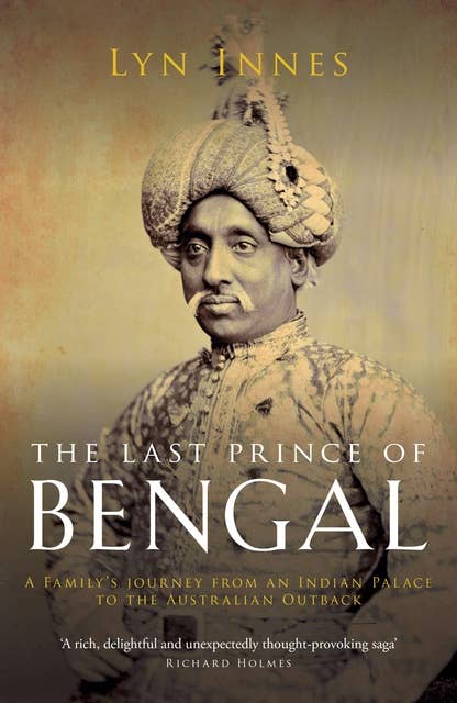 The Last Prince of Bengal: A Family's Journey from an Indian Palace to the Australian Outback