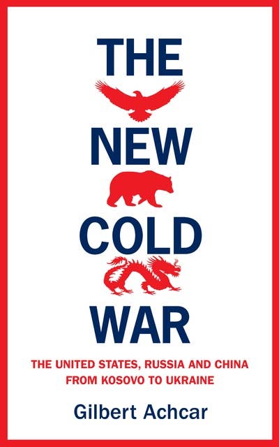 The New Cold War: The United States, Russia and China - From Kosovo to Ukraine