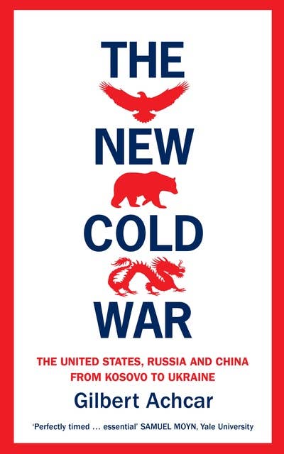 The New Cold War: The United States, Russia and China - From Kosovo to Ukraine