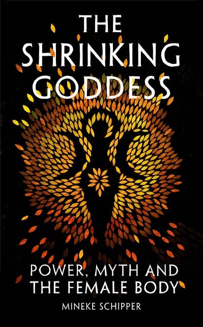 The Shrinking Goddess: Power, Myth and the Female Body