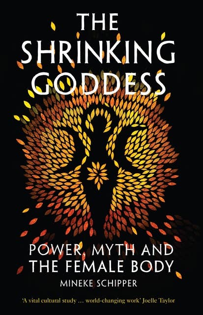 The Shrinking Goddess: Power, Myth and the Female Body