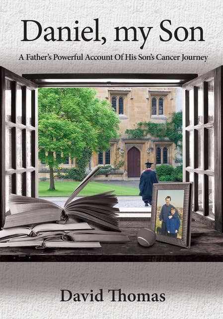 Daniel, My Son: A Father's Powerful Account Of His Son's Cancer Journey