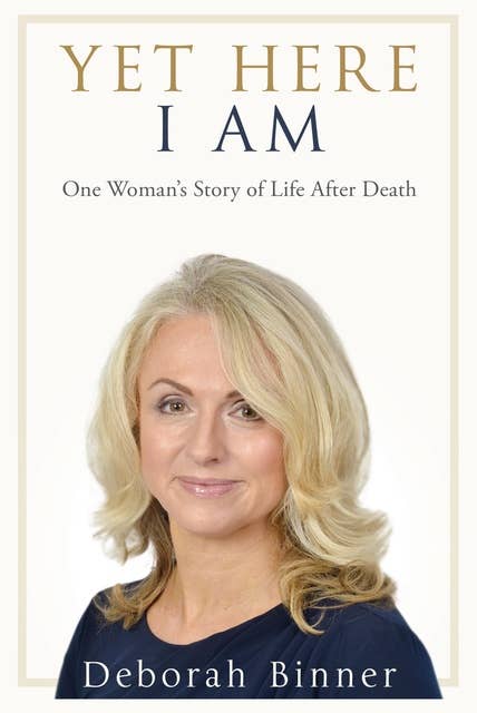 Yet Here I Am: One Woman's Story of Life After Death