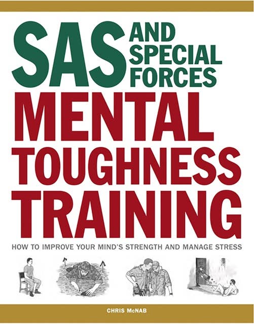 Mental Endurance: How to develop mental toughness from the world's elite forces