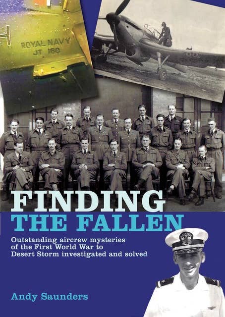 Finding the Fallen: Outstanding Aircrew Mysteries of the First World War to Desert Storm Investigated and Solved