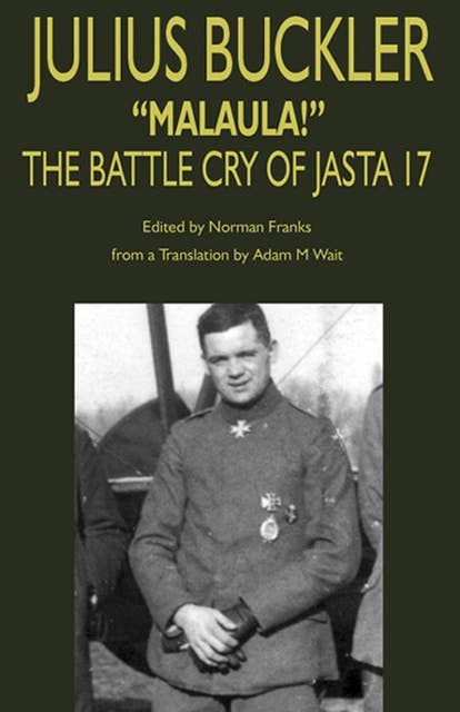 Julius Buckler: "Malaula!": The Battle Cry of Jasta 17