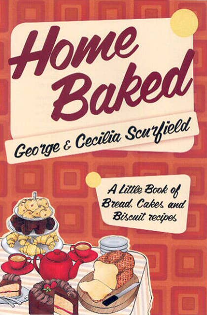 Home Baked: A Little Book of Bread, Cakes and Biscuit Recipes