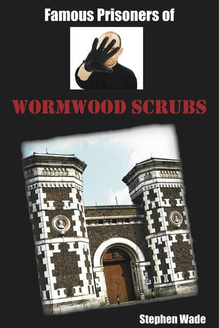 Famous Prisoners of Wormwood Scrubs