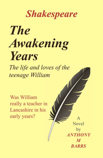 Shakespeare - The Awakening Years: The Life's and Loves Of The Teenage William