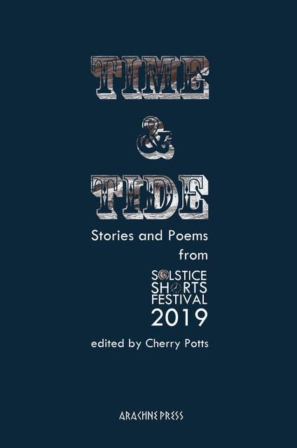 Time and Tide: Stories and Poems from the Solstice Shorts Festival 2019