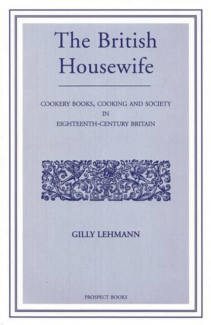 The British Housewife: Cooking and Society in 18th-century Britain