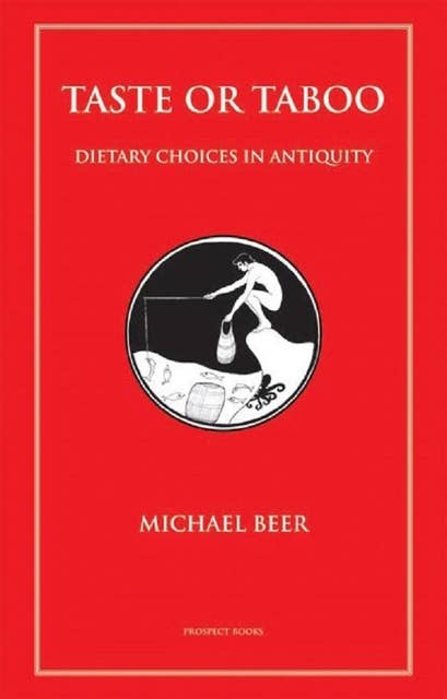 Taste or Taboo: Dietary choices in antiquity