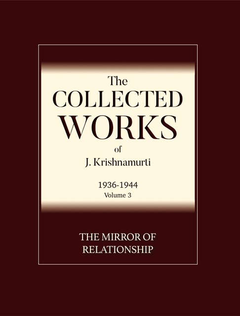 The Mirror of Relationship, Love, Sex, and Chastity: A selection of passages from the teachings of J Krishnamurti.