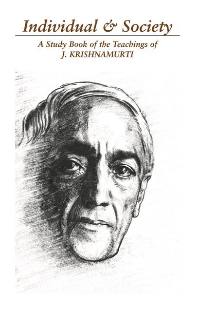 The Individual and Society: The Bondage of Conditioning: A Selection of Passages from the Teaching of Krishnamurti