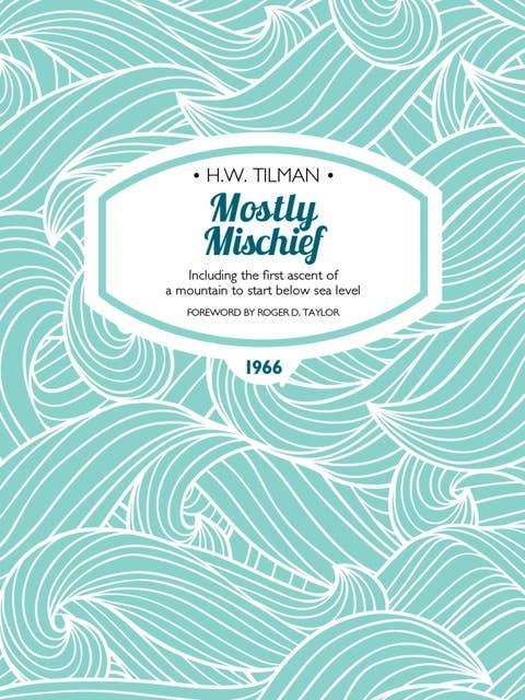 Mostly Mischief: Including the first ascent of a mountain to start below sea level