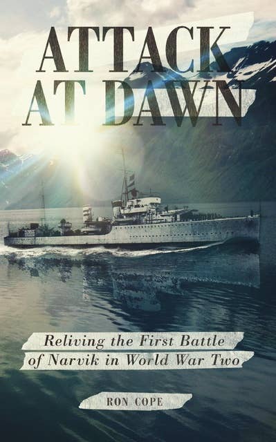 Attack at Dawn: Reliving the Battle of Narvik in World War II