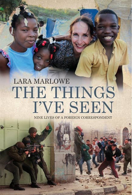 The Things I've Seen: Nine Lives of a Foreign Correspondent