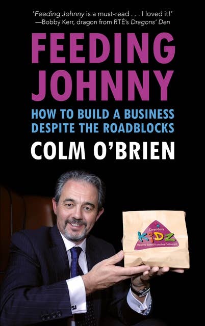 Feeding Johnny: How to Build a Business Despite the Roadblocks