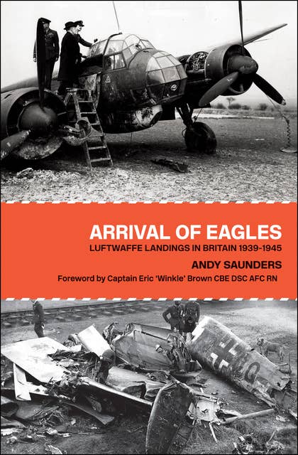 Arrival of Eagles: Luftwaffe Landings in Britain 1939–1945