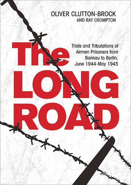 The Long Road: Trials and Tribulations of Airmen Prisoners from Bankau to Berlin, June 1944–May 1945
