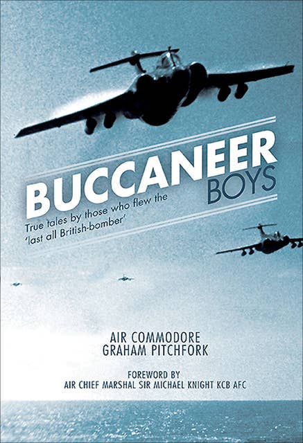 Buccaneer Boys: True Tales by Those who Flew the 'Last All-British Bomber'
