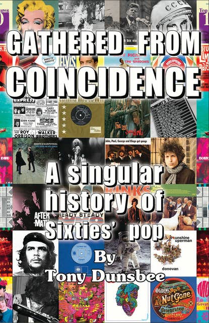 Gathered From Coincidence: A Singular history of Sixties’ pop