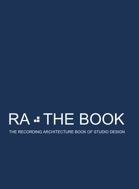 RA The Book Vol 1: The Recording Architecture Book of Studio Design