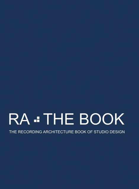 RA The Book Vol 3: The Recording Architecture Book of Studio Design