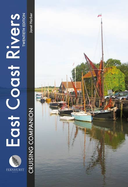 East Coast Rivers Cruising Companion: A Yachtsman's Pilot and Cruising Guide to the Waters from Lowestoft to Ramsgate