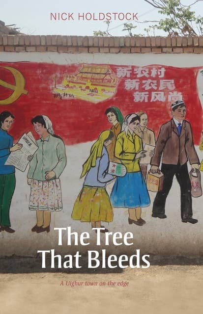 The Tree That Bleeds: A Uighur Town on the Edge