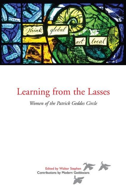 Learning from the Lasses: Women of the Patrick Geddes Circle
