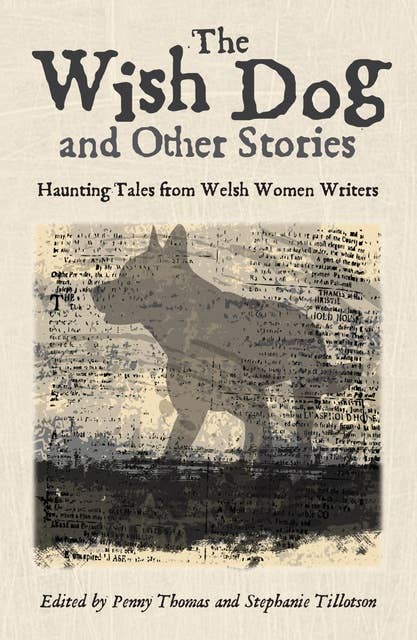 The Wish Dog: Haunting tales from Welsh women writers