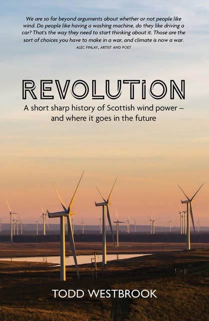 Revolution: A Short Sharp History of Scottish Wind Power - And Where It Goes From Here