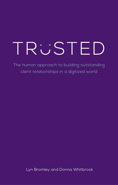 Trusted: The human approach to building outstanding client relationships in a digitised world