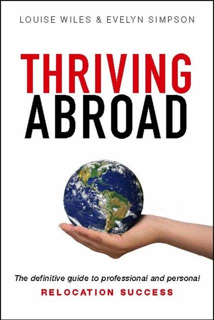 Thriving Abroad: The definitive guide to professional and personal relocation success