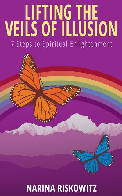 Lifting the Veils of Illusion: 7 Steps Towards Spiritual Enlightenment