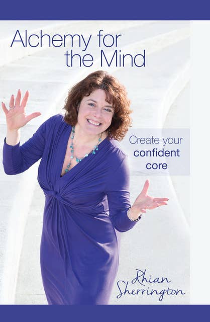 Alchemy for the Mind: Create your confident core