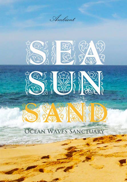 Sea Sun Sand: Ocean Waves Sanctuary