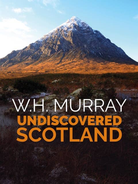 Undiscovered Scotland: The second of W.H. Murray's great classics of mountain literature