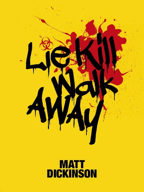 Lie Kill Walk Away: From the author of The Everest Files and Mortal Chaos