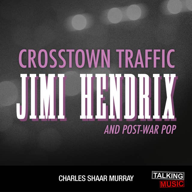 Crosstown Traffic - Jimi Hendrix and Post-War Pop