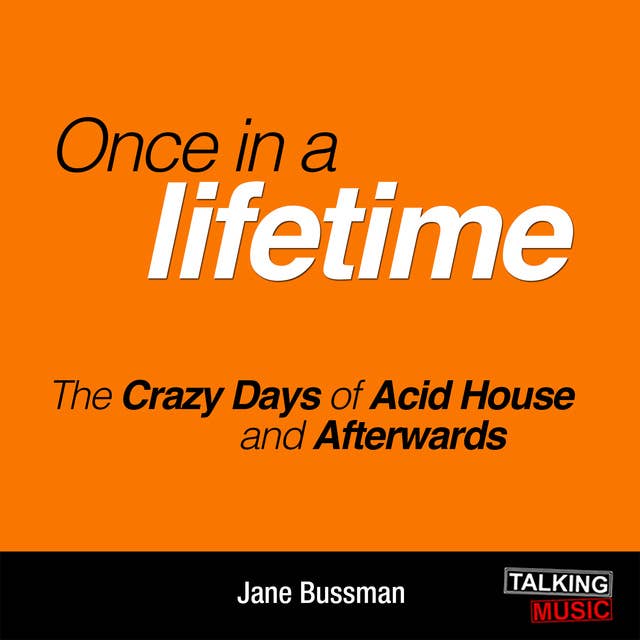 Once In A Lifetime - The Crazy Days of Acid House and Afterwards