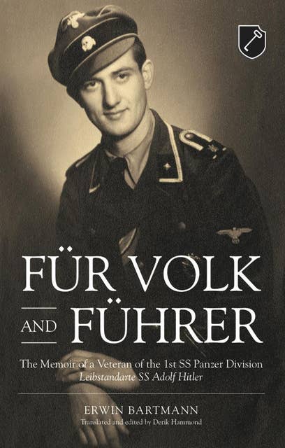 Für Volk and Führer: The Memoir of a Veteran of the 1st SS Panzer Division Leibstandarte SS Adolf Hitler