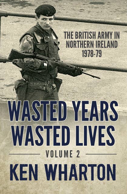 Wasted Years, Wasted Lives, Volume 2: The British Army in Northern Ireland 1978–79
