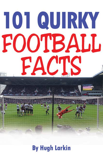101 Quirky Football Facts