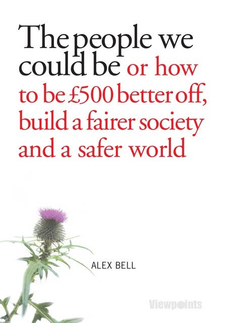 The people we could be: Or how to be £500 better off, build a fairer society and a better planet