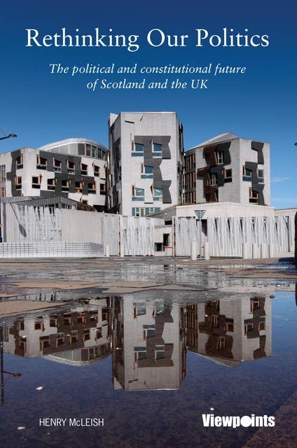 Rethinking Our Politics: The political and constitutional future of Scotland and the UK